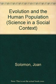 Evolution and the Human Population (Science in a Social Context)