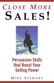 Close More Sales!: Persuasion Skills That Boost Your Selling Power