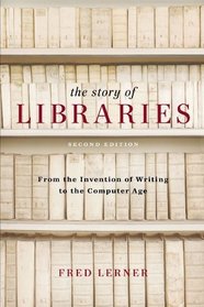 Story of Libraries, Second Edition: From the Invention of Writing to the Computer Age