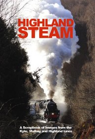 Highland Steam: A Scrapbook of Images from the 'Kyle, Mallaig and Highland Lines