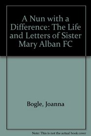 A Nun with a Difference: The Life and Letters of Sister Mary Alban FC