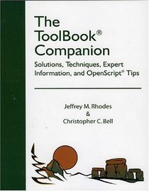 The ToolBook Companion: Solutions, Techniques, Expert Information, and OpenScript Tips