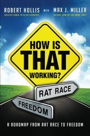 How Is That Working?: A Roadmap from Rat Race to Freedom