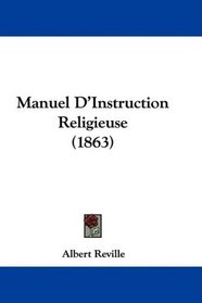 Manuel D'Instruction Religieuse (1863) (French Edition)