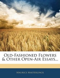 Old-Fashioned Flowers & Other Open-Air Essays...