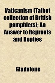 Vaticanism (Talbot collection of British pamphlets); An Answer to Reproofs and Replies