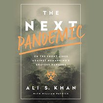 The Next Pandemic: On the Front Lines Against Humankind's Gravest Dangers