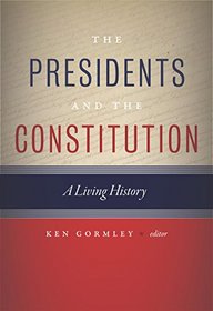 The Presidents and the Constitution: A Living History