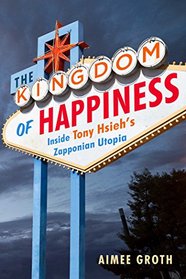 The Kingdom of Happiness: Inside Tony Hsieh's Zapponian Utopia