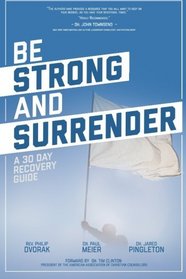 Be Strong and Surrender: A 30 Day Recovery Guide