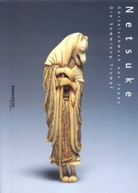 Netsuke Vol II Four Centuries of Masterpieces: The Four Centuries of Masterpieces--The Trump Collection (German Edition)