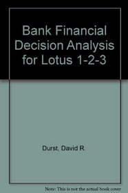 Bank Financial Decision Analysis for Lotus 1-2-3/Book and Disk