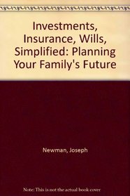 Investments, Insurance, Wills, Simplified: Planning Your Family's Future