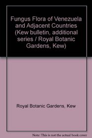 Fungus Flora of Venezuela and Adjacent Countries (Kew bulletin. [New] additional series)