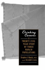 Drinking Careers : A Twenty-Five Year Study of Three Navajo Populations