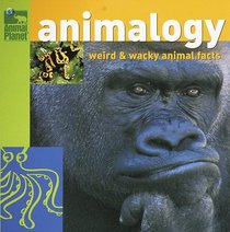 Animalogy: Weird and Wacky Animal Facts (Animal Planet)