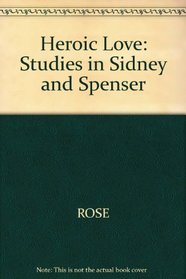 Heroic Love: Studies in Sidney and Spenser