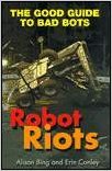 Robot Riots: The Good Guide to Bad Bots