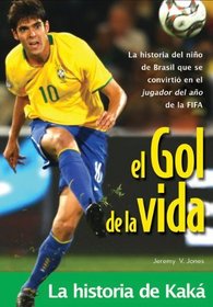El gol de la vida-La historia de Kaka: La historia del nino de Brasil que se convirtio en el jugador del ano de la FIFA (Spanish Edition)