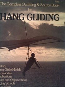 The complete outfitting & source book for hang gliding