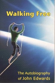 Walking Free: Autobiography of John Edwards