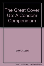 The Great Cover Up: A Condom Compendium