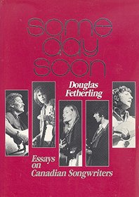 Some Day Soon: Essays on Canadian Songwriters