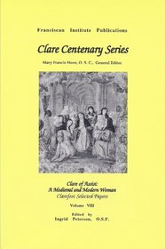 Clare of Assisi: A Medieval and Modern Woman, Clarefest Selected Papers (Clare Centenary)