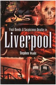 Foul Deeds and Suspicious Deaths in Liverpool (Foul Deeds and Suspicious Deaths)