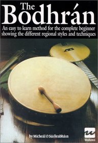 The Bodhran: An Easy to Learn Method for the Complete Beginner Showing the Different Regional Styles and Techniques