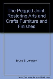 The Pegged Joint: Restoring Arts and Crafts Furniture and Finishes