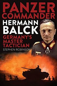 Panzer Commander Hermann Balck: Germany's Master Tactician