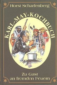 Zu Gast an fremden Feuern: Das Karl-May-Kochbuch (German Edition)