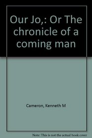 Our Jo,: Or The chronicle of a coming man