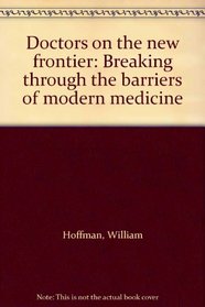 Doctors on the new frontier: Breaking through the barriers of modern medicine