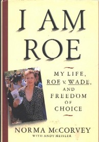 I Am Roe: My Life, Roe V. Wade, and Freedom of Choice