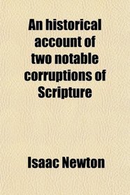 An historical account of two notable corruptions of Scripture