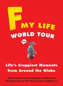 F My Life World Tour: Life's Crappiest Moments from Around the Globe