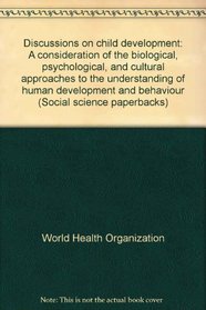 Discussions on child development: A consideration of the biological, psychological, and cultural approaches to the understanding of human development and behaviour (Social science paperbacks)