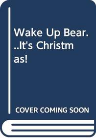 Wake Up, Bear... It's Christmas!