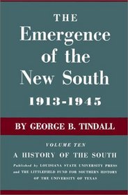 The Emergence of the New South, 1913-1945 (History of the South, Vol 10)