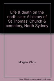 Life & death on the north side: A history of St Thomas' Church & cemetery, North Sydney