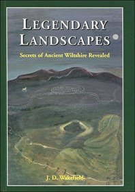 Legendary Landscapes: Secrets of Ancient Wiltshire Revealed