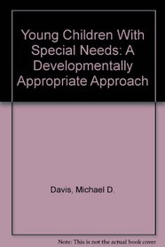 Young Children With Special Needs: A Developmentally Appropriate Approach