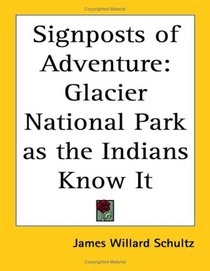 Signposts of Adventure: Glacier National Park As the Indians Know It