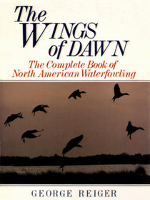 The Wings of Dawn: The Complete Book of North American Waterfowling