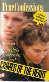 Crimes of the Heart-13 Sizzling Confessions and.....(True Confessions)