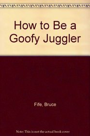 How to Be a Goofy Juggler