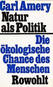 Natur als Politik: Die okologische Chance des Menschen (German Edition)