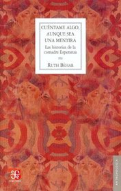 Cuentame algo, aunque sea una mentira. Las historias de la comadre Esperanza (Antropologia) (Spanish Edition)